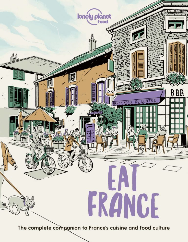 Eat France: The complete companion to France’s cuisine and food culture