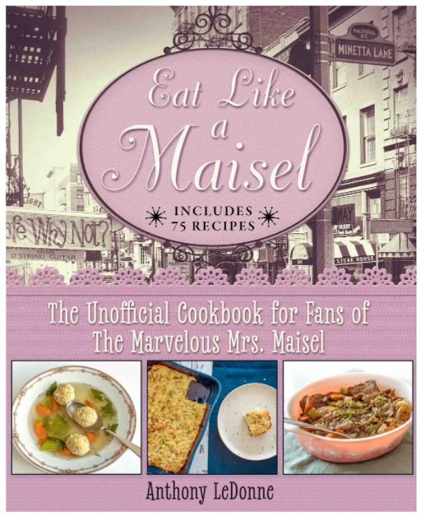 eat like a Maisel the unofficial cookbook for fans of the marvelous Mrs Maisel 1